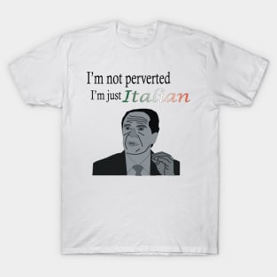 I'm not Perverted, I'm just Italian T-Shirt